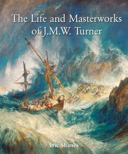 обложка книги The Life and Masterworks of J.M.W.Turner книга The Life and Masterworks of J.M.W.Turner, автор: Eric Shanes